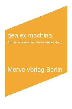 dea ex machina von Avanessian,  Armen, Braidotti,  Rosi, Cuboniks,  Laboria, Firestone,  Shulamith, Geene,  Stephan, Haraway,  Donna, Hester,  Helen, Nakamura,  Lisa, Pirici,  Alexandra, Power,  Nina, Preciado,  Paul B., Strempel,  Gesine, Theodor,  Jennifer Sophia, Voinea,  Raluca