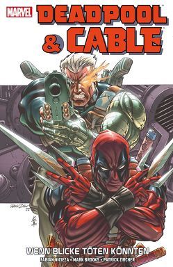 Deadpool & Cable: Wenn Blicke töten könnten von Brooks,  Mark, Nicieza,  Fabian, Strittmatter,  Michael, Zircher,  Patrick