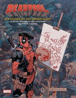 Deadpool – Der Söldner mit der großen Klappe: Die besten Artworks aus drei Jahrzehnten von Manning,  Matthew K., Strittmatter,  Michael