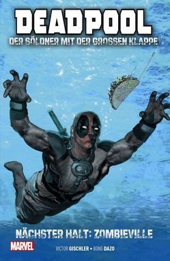 Deadpool: Der Söldner mit der großen Klappe von Baker,  Kyle, Dazo,  Bong, Gischler,  Victor, Liefeld,  Rob, Pastoras,  Das, Scalera,  Matteo, Strittmatter,  Michael