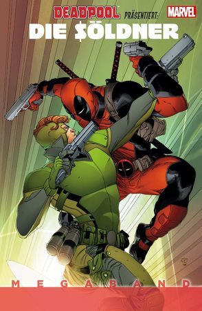 Deadpool präsentiert: Die Söldner Megaband von Althoff,  Gerlinde, Bemis,  Max, Brown,  Reilly, Diaz,  Paco, Duggan,  Gerry, Kronsbein,  Bernd, Olortegui,  Diego, Talajic,  Dalibor, Thorne,  Geoffrey, Van Lente,  Fred