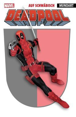 Deadpool auf schwäbisch von Bagge,  Peter, Camagni,  Jacopo, Gischler,  Vicor, Greene,  Sanford, Hastings,  Christopher, Kuhn,  Dominik "Dodokay", Opena,  Jerome, Remender,  Rick