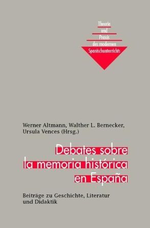 Debates sobre la memoria histórica en España von Altmann,  Werner, Bernecker,  Walther L., Vences,  Ursula