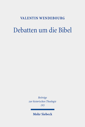 Debatten um die Bibel von Wendebourg,  Valentin