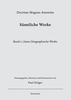 Decimus Magnus Ausonius, Sämtliche Werke, Bd.1: (Auto-)biographische Werke, herausgegeben, übersetzt und kommentiert von Paul Dräger von Dräger,  Paul