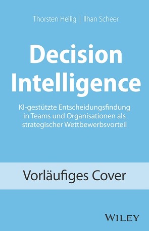 Decision Intelligence von Heilig,  Thorsten, Köster,  Luitgard, Scheer,  Ilhan