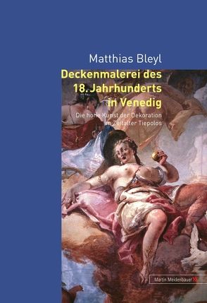 Deckenmalerei des 18. Jahrhunderts in Venedig von Bleyl,  Matthias