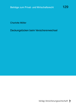 Deckungslücken beim Versichererwechsel von Heiss,  Helmut, Möller,  Charlotte, Rolfs,  Christian, Roth,  Wulf-Henning, Wagner,  Gerhard, Weller,  Marc-Philippe