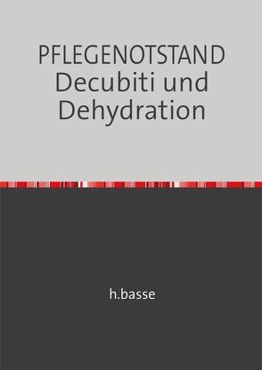 DECUBITUS und DEHYDRATION in der Altenpflege von basse,  horst