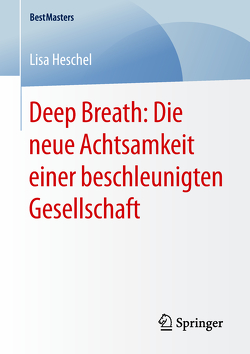 Deep Breath: Die neue Achtsamkeit einer beschleunigten Gesellschaft von Heschel,  Lisa