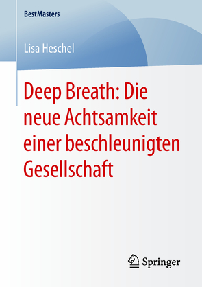 Deep Breath: Die neue Achtsamkeit einer beschleunigten Gesellschaft von Heschel,  Lisa