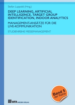 Deep Learning, Artificial Intelligence, Target Group Identification, Indoor Analytics von Gerken,  Marie-Christin, Luppold,  Stefan, Richter,  Doreen, Urban,  Felix, Zindler,  Sofia