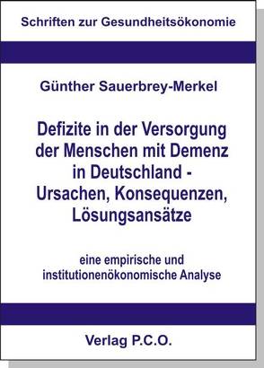 Defizite in der Versorgung der Menschen mit Demenz in Deutschland – Ursachen, Konsequenzen, Lösungsansätze von Sauerbrey-Merkel,  Günther