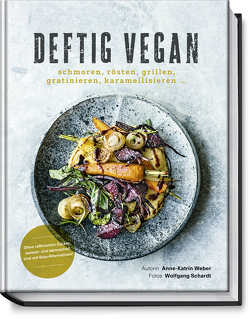 Deftig vegan von Schardt,  Wolfgang, Weber,  Anne-Katrin