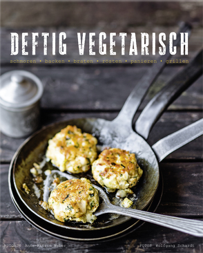 Deftig Vegetarisch – schmoren – backen – braten – rösten – panieren – grillen – Kindle-Version von Schardt,  Wolfgang, Weber,  Anne-Kathrin