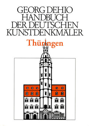 Georg Dehio: Dehio – Handbuch der deutschen Kunstdenkmäler / Dehio – Handbuch der deutschen Kunstdenkmäler / Thüringen von Dehio Vereinigung e.V., Dehio,  Georg, Eißing,  Stephanie, Jaeger,  Franz