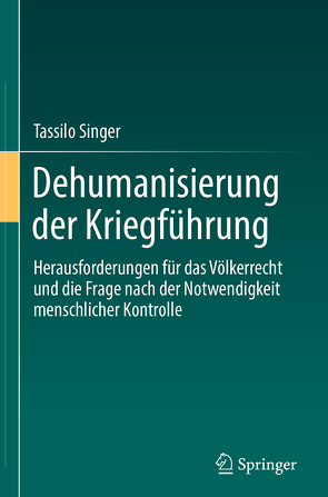 Dehumanisierung der Kriegführung von Singer,  Tassilo