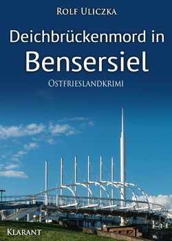 Deichbrückenmord in Bensersiel. Ostfrieslandkrimi von Uliczka,  Rolf