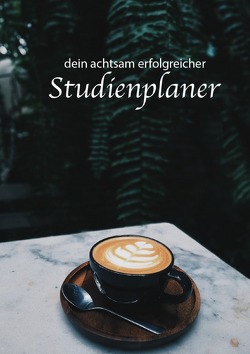 Dein achtsam erfolgreicher Studienplaner von Weber,  Jennifer