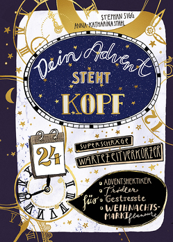 Dein Advent steht Kopf – Zeit von Sigg,  Stephan, Stahl,  Anna-Katharina