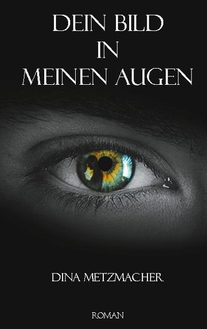 Dein Bild in Meinen Augen von Metzmacher,  Dina