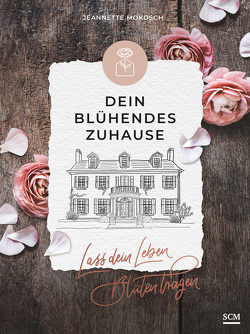 Dein blühendes Zuhause von Mokosch,  Jeannette