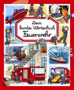 Dein buntes Wörterbuch: Feuerwehr von Beaumont,  Emilie, Cosco,  Raffaela, Daniel,  Francois, de Chambourcy,  Anne, Hus-David,  C, Ruyer,  François