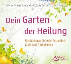 Dein Garten der Heilung von Engl,  Silvia Maria, Schirmohammadi,  Abbas