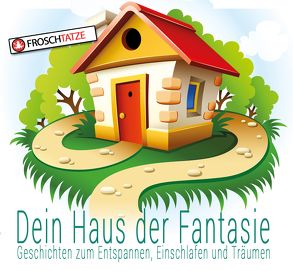 Dein Haus der Fantasie – Geschichten zum Entspannen, Einschlafen und Träumen von Diakow,  Tobias