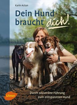 Dein Hund braucht dich! von Actun,  Karin