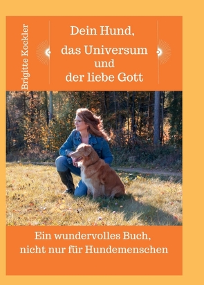 Dein Hund, das Universum und der liebe Gott von Kockler,  Brigitte