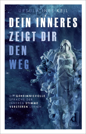 Dein Inneres zeigt Dir den Weg von Keil,  Ursula Ines