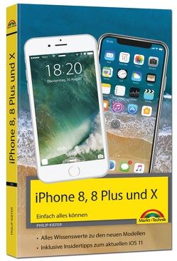 iPhone 8, 8 Plus und X – Einfach alles können – Die Anleitung zum neuen iPhone 8 mit iOS 11 von Kiefer,  Philip