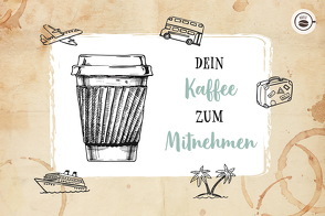 Dein Kaffee zum Mitnehmen von Engeln,  Reinhard