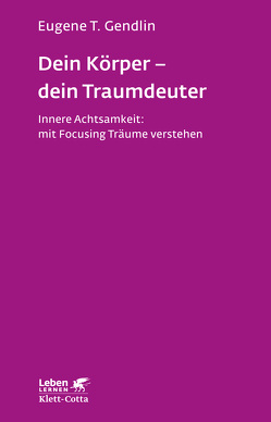 Dein Körper – dein Traumdeuter (Leben Lernen, Bd. 220) von Gendlin,  Eugene T, Renn,  Klaus, Schoch,  Katharina, Wiltschko,  Johannes