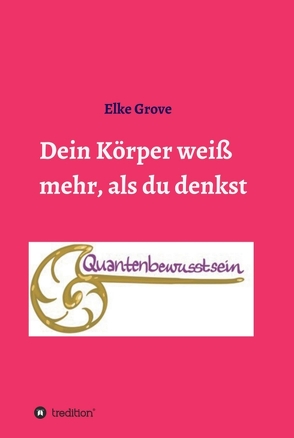 Dein Körper weiß mehr, als du denkst von Grove,  Elke