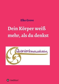 Dein Körper weiß mehr, als du denkst von Grove,  Elke