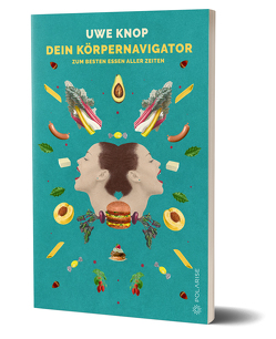 Dein Körpernavigator zum besten Essen aller Zeiten von Knop,  Uwe