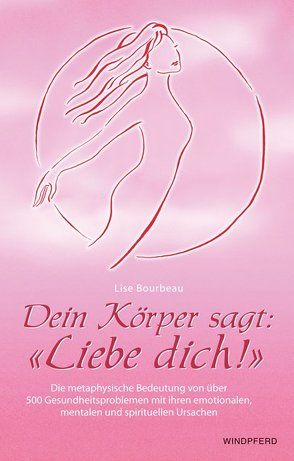 Dein Körper sagt: «Liebe dich!» von Bourbeau,  Lise