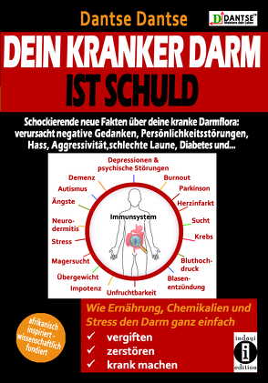 Dein kranker Darm ist schuld. Schockierende neue Fakten über deine kranke Darmflora: verursacht negatives Denken, Persönlichkeitsstörungen, Hass, Aggressivität, schlechte Laune, Diabetes und … von Dantse,  Dantse