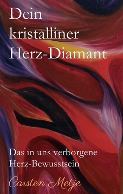 Dein kristalliner Herz-Diamant von Metje,  Carsten