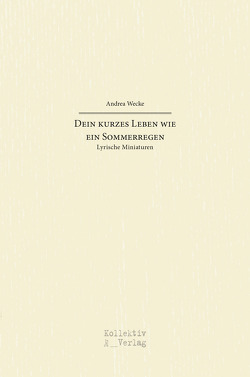 Dein kurzes Leben wie ein Sommerregen von Andrea,  Wecke