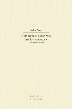 Dein kurzes Leben wie ein Sommerregen von Andrea,  Wecke