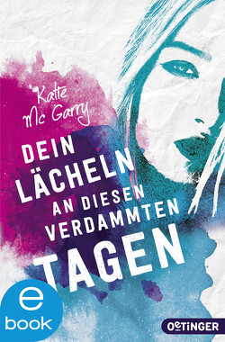 Dein Lächeln an diesen verdammten Tagen von Liepins,  Carolin, McGarry,  Katie, Rust,  Lisa-Maria