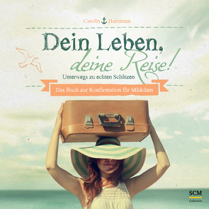 Dein Leben, deine Reise! – Für Mädchen von Hartmann,  Carolin