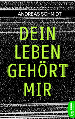 Dein Leben gehört mir von Schmidt,  Andreas