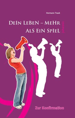 Dein Leben – mehr als ein Spiel – für Mädchen von Traub,  Hermann