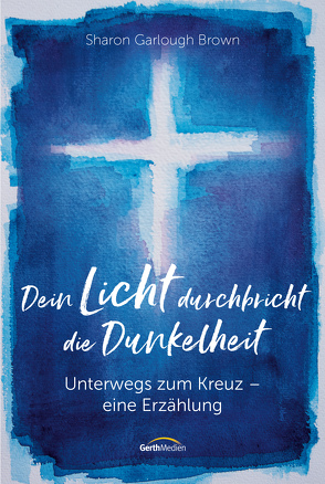 Dein Licht durchbricht die Dunkelheit von Brown,  Sharon Garlough