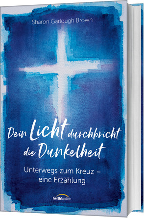 Dein Licht durchbricht die Dunkelheit von Garlough Brown,  Sharon, Hübsch,  Renate