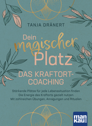 Dein magischer Platz. Das Kraftort-Coaching von Dränert,  Tanja